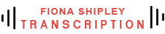 Fiona Shipley Transcription Ltd